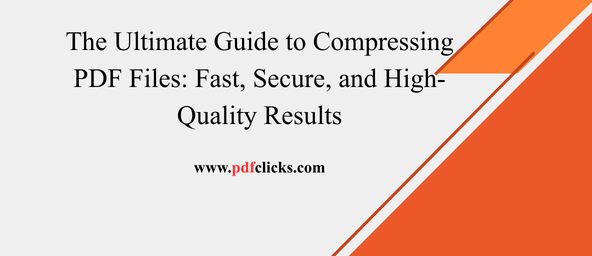 The Ultimate Guide to Compressing PDF Files: Fast, Secure, and High-Quality Results